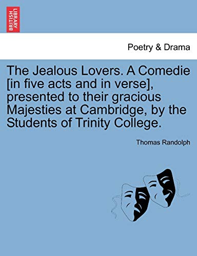 The Jealous Lovers. A Comedie [in five acts and in verse], presented to their gracious Majesties at Cambridge, by the Students of Trinity College.