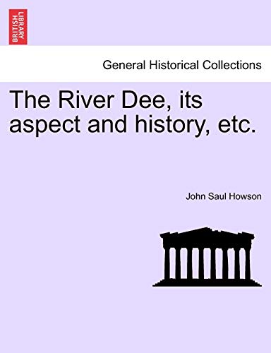 The River Dee, its aspect and history, etc.