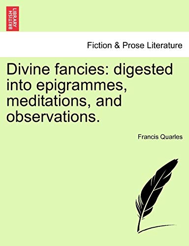 Divine fancies: digested into epigrammes, meditations, and observations.