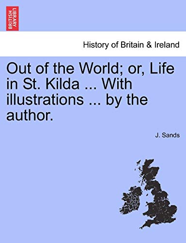 Out of the World; or, Life in St. Kilda ... With illustrations ... by the author.