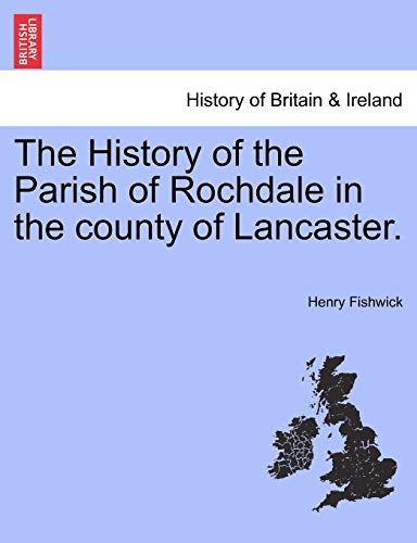 The History of the Parish of Rochdale in the county of Lancaster.