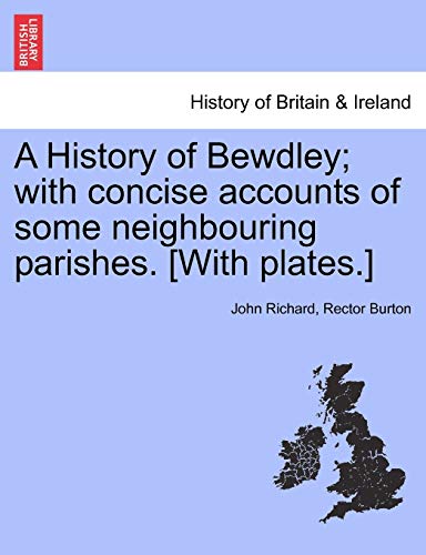 A History of Bewdley; with concise accounts of some neighbouring parishes. [With plates.]