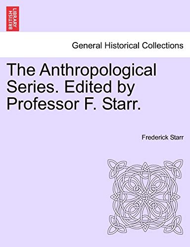 The Anthropological Series. Edited by Professor F. Starr.