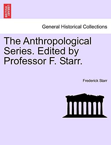 The Anthropological Series. Edited by Professor F. Starr.