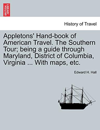 Appletons' Hand-book of American Travel. The Southern Tour; being a guide through Maryland, District of Columbia, Virginia ... With maps, etc.