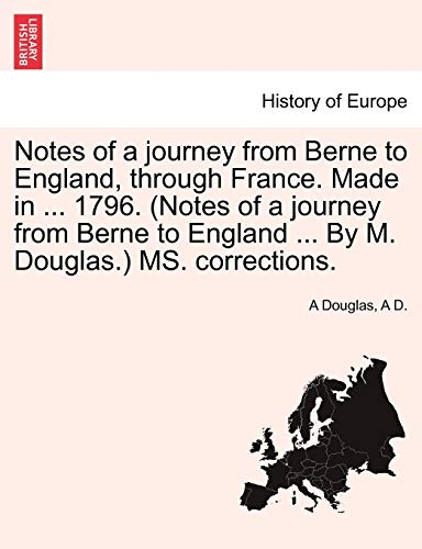 Notes of a journey from Berne to England, through France. Made in ... 1796. (Notes of a journey from Berne to England ... By M. Douglas.) MS. correcti