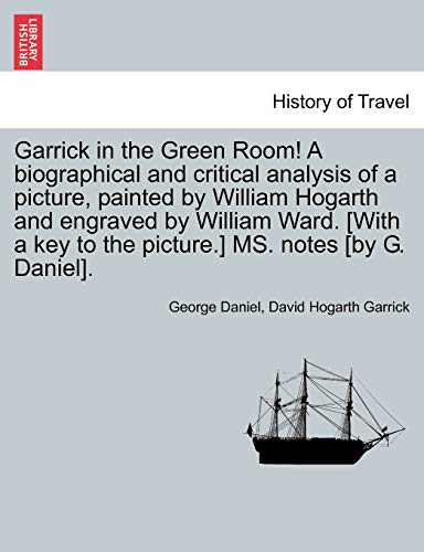 Garrick in the Green Room! A biographical and critical analysis of a picture, painted by William Hogarth and engraved by William Ward. [With a key to