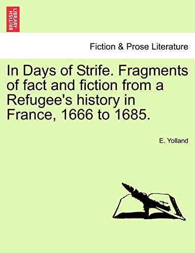 In Days of Strife. Fragments of fact and fiction from a Refugee's history in France, 1666 to 1685.