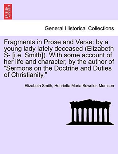 Fragments in Prose and Verse: by a young lady lately deceased (Elizabeth S- [i.e. Smith]). With some account of her life and character, by the author