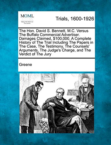 The Hon. David S. Bennett, M.C. Versus The Buffalo Commercial Advertiser. Damages Claimed, $100,000. A Complete History of The Trial Including The Pap