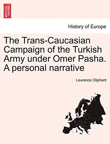 The Trans-Caucasian Campaign of the Turkish Army under Omer Pasha. A personal narrative