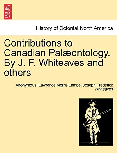 Contributions to Canadian Pal?ontology. By J. F. Whiteaves and others