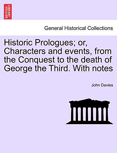 Historic Prologues; or, Characters and events, from the Conquest to the death of George the Third. With notes