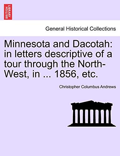 Minnesota and Dacotah: in letters descriptive of a tour through the North-West, in ... 1856, etc.