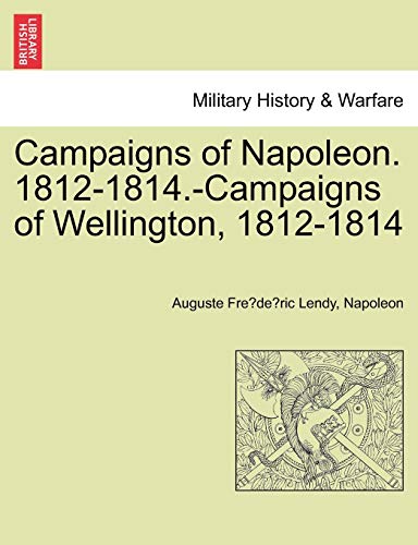 Campaigns of Napoleon. 1812-1814.-Campaigns of Wellington, 1812-1814