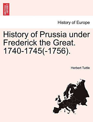 History of Prussia under Frederick the Great. 1740-1745(-1756).