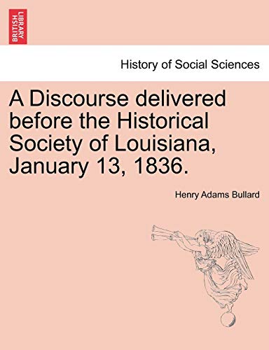 A Discourse delivered before the Historical Society of Louisiana, January 13, 1836.