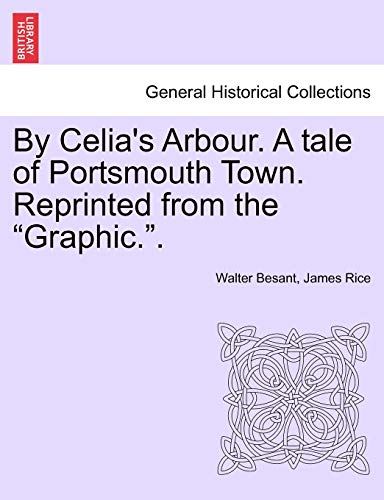 By Celia's Arbour. A tale of Portsmouth Town. Reprinted from the 