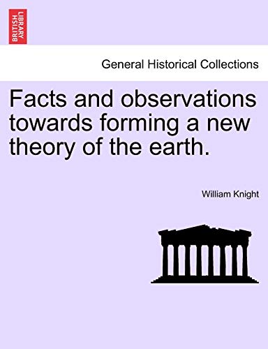 Facts and observations towards forming a new theory of the earth.