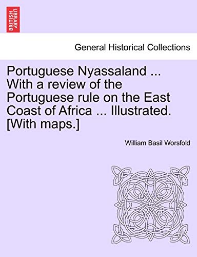 Portuguese Nyassaland ... With a review of the Portuguese rule on the East Coast of Africa ... Illustrated. [With maps.]