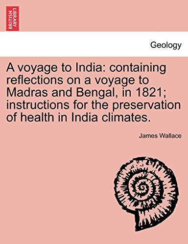 A voyage to India: containing reflections on a voyage to Madras and Bengal, in 1821; instructions for the preservation of health in India climates.