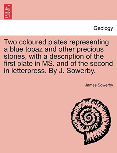 Two coloured plates representing a blue topaz and other precious stones, with a description of the first plate in MS. and of the second in letterpress