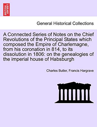 A Connected Series of Notes on the Chief Revolutions of the Principal States which composed the Empire of Charlemagne, from his coronation in 814, to