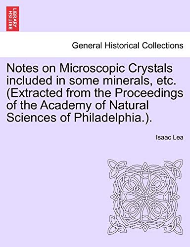 Notes on Microscopic Crystals included in some minerals, etc. (Extracted from the Proceedings of the Academy of Natural Sciences of Philadelphia.).