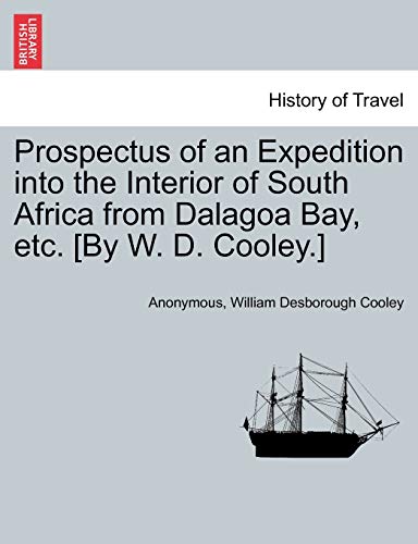 Prospectus of an Expedition into the Interior of South Africa from Dalagoa Bay, etc. [By W. D. Cooley.]