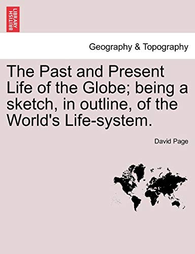 The Past and Present Life of the Globe; being a sketch, in outline, of the World's Life-system.