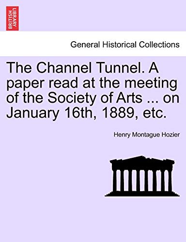 The Channel Tunnel. A paper read at the meeting of the Society of Arts ... on January 16th, 1889, etc.