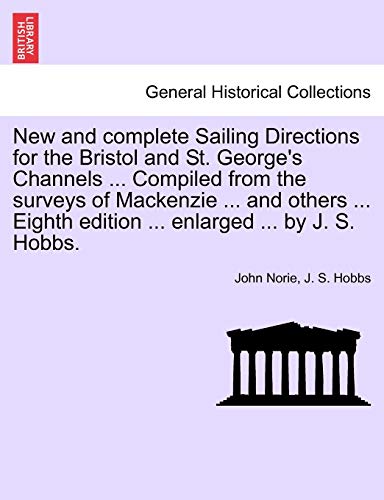 New and complete Sailing Directions for the Bristol and St. George's Channels ... Compiled from the surveys of Mackenzie ... and others ... Eighth edi