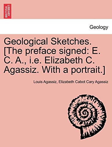 Geological Sketches. [The preface signed: E. C. A., i.e. Elizabeth C. Agassiz. With a portrait.]