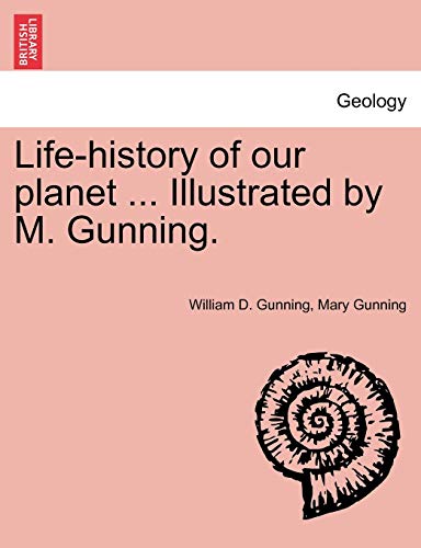 Life-history of our planet ... Illustrated by M. Gunning.