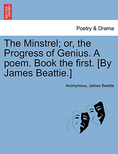 The Minstrel; or, the Progress of Genius. A poem. Book the first. [By James Beattie.]