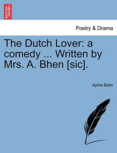 The Dutch Lover: a comedy ... Written by Mrs. A. Bhen [sic].