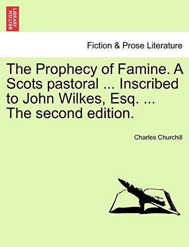 The Prophecy of Famine. A Scots pastoral ... Inscribed to John Wilkes, Esq. ... The second edition.