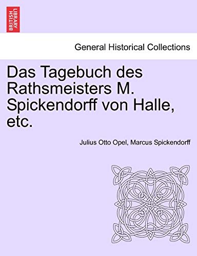 Das Tagebuch des Rathsmeisters M. Spickendorff von Halle, etc.