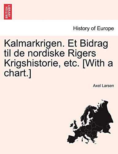 Kalmarkrigen. Et Bidrag til de nordiske Rigers Krigshistorie, etc. [With a chart.]