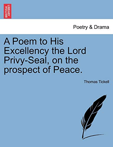 A Poem to His Excellency the Lord Privy-Seal, on the prospect of Peace.