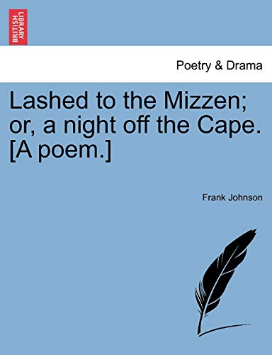 Lashed to the Mizzen; or, a night off the Cape. [A poem.]