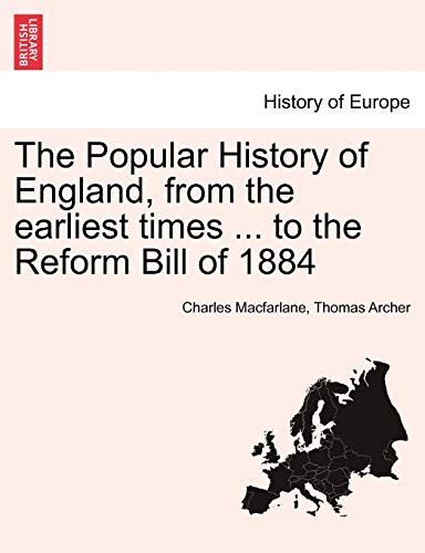 The Popular History of England, from the earliest times ... to the Reform Bill of 1884