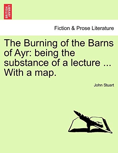 The Burning of the Barns of Ayr: being the substance of a lecture ... With a map.