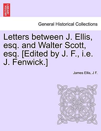 Letters between J. Ellis, esq. and Walter Scott, esq. [Edited by J. F., i.e. J. Fenwick.]