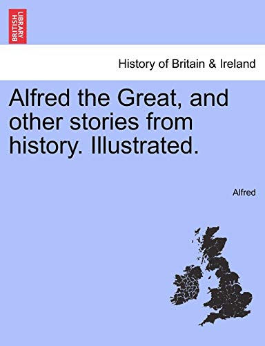 Alfred the Great, and other stories from history. Illustrated.