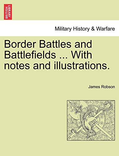 Border Battles and Battlefields ... With notes and illustrations.