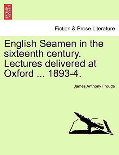 English Seamen in the sixteenth century. Lectures delivered at Oxford ... 1893-4.