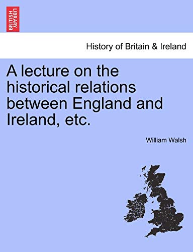 A lecture on the historical relations between England and Ireland, etc.