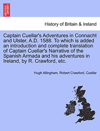 Captain Cuellar's Adventures in Connacht and Ulster, A.D. 1588. To which is added an introduction and complete translation of Captain Cuellar's Narrat