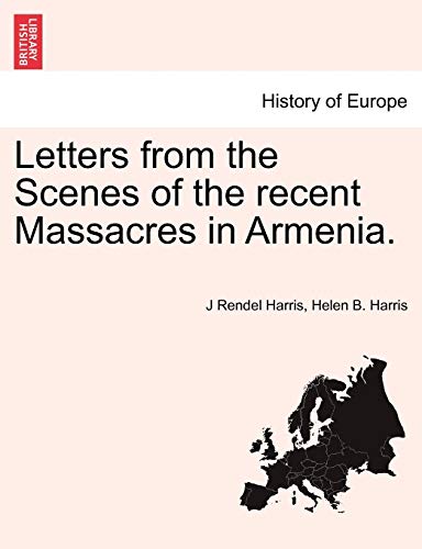 Letters from the Scenes of the recent Massacres in Armenia.